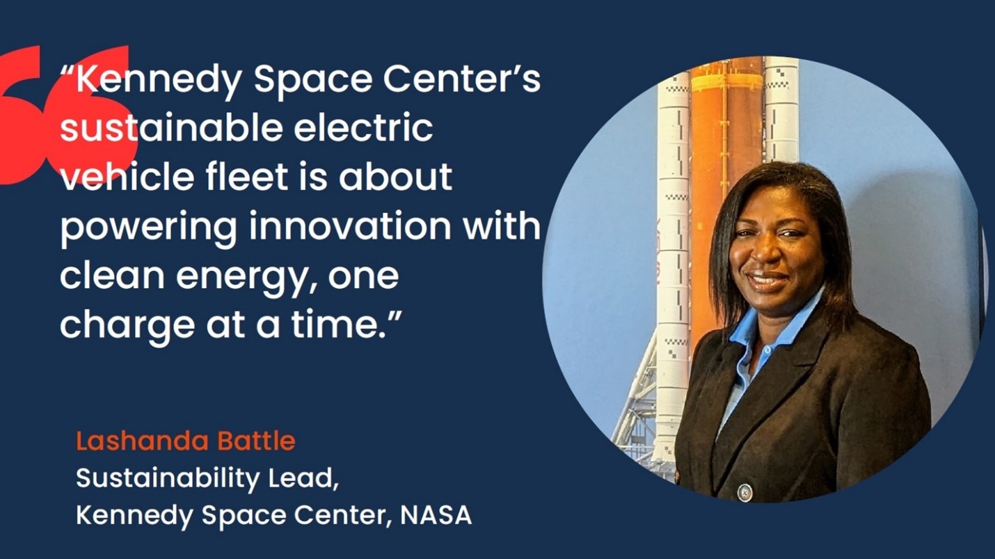 Image shows quote from Kennedy Space Center Sustainability Lead Lashanda Battle, "Kennedy Space Center's sustainable electric vehicle fleet is about powering innovation with clean energy, one charge at a time."